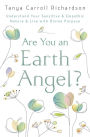 Are You an Earth Angel?: Understand Your Sensitive & Empathic Nature & Live with Divine Purpose