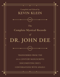 Books and magazines free download The Complete Mystical Records of Dr. John Dee (3-volume set): Transcribed from the 16th-Century Manuscripts Documenting Dee's Conversations with Angels DJVU ePub 9780738763002 by Kevin Klein