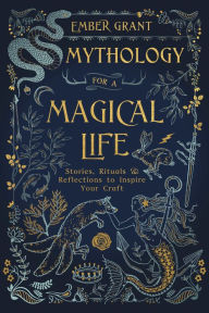 Free downloadable audiobooks for ipods Mythology for a Magical Life: Stories, Rituals & Reflections to Inspire Your Craft 9780738763101  by Ember Grant (English Edition)