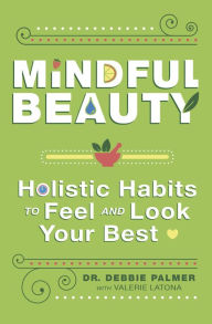 Free pdf books download Mindful Beauty: Holistic Habits to Feel and Look Your Best 