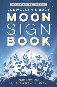 Download books pdf files Llewellyn's 2023 Moon Sign Book: Plan Your Life by the Cycles of the Moon