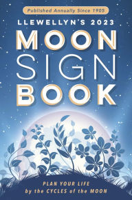 Title: Llewellyn's 2023 Moon Sign Book: Plan Your Life by the Cycles of the Moon, Author: Llewellyn