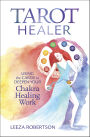 Tarot Healer: Using the Cards to Deepen Your Chakra Healing Work