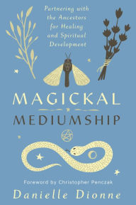 Iphone ebook download Magickal Mediumship: Partnering with the Ancestors for Healing and Spiritual Development