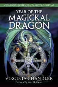 Title: Year of the Magickal Dragon: A Seasonal Journey of Magick & Ritual, Author: Virginia Chandler