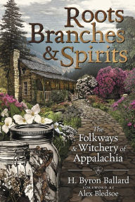 Download easy english audio books Roots, Branches & Spirits: The Folkways & Witchery of Appalachia