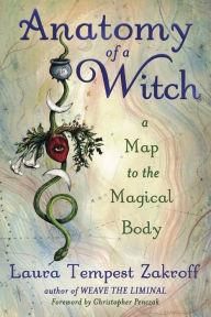 Title: Anatomy of a Witch: A Map to the Magical Body, Author: Laura Tempest Zakroff