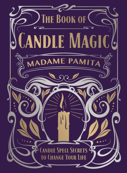 The Book of Candle Magic: Spell Secrets to Change Your Life