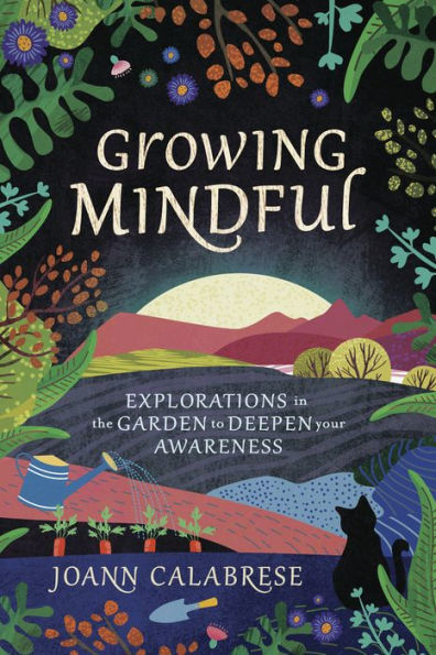 Growing Mindful: Explorations the Garden to Deepen Your Awareness