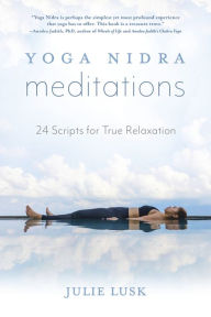 Free sample ebook download Yoga Nidra Meditations: 24 Scripts for True Relaxation ePub iBook RTF by Julie Lusk, Amy Weintraub, Jennifer Reis, Kamini Desai, Karen Brody (English literature) 9780738764795