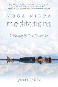 Title: Yoga Nidra Meditations: 24 Scripts for True Relaxation, Author: Julie Lusk