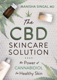Best e book download The CBD Skincare Solution: The Power of Cannabidiol for Healthy Skin English version by Manisha Singal 9780738764887 DJVU PDF