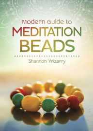 Text format books free download Modern Guide to Meditation Beads by Shannon Yrizarry  9780738765013 (English literature)