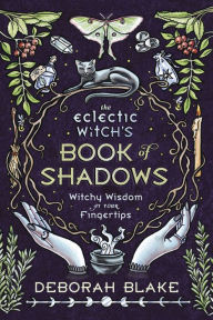 Download books to ipad mini The Eclectic Witch's Book of Shadows: Witchy Wisdom at Your Fingertips by Deborah Blake RTF 9780738765327