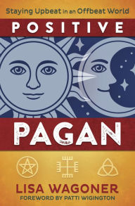 Epub free ebooks downloads Positive Pagan: Staying Upbeat in an Offbeat World CHM by Lisa Wagoner, Patti Wigington English version 9780738765341
