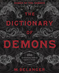 Free textbook download pdf The Dictionary of Demons: Tenth Anniversary Edition: Names of the Damned 9780738765365 DJVU PDB iBook by M. Belanger in English