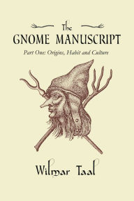 Ebook search and download The Gnome Manuscript: Part One: Origins, Habit and Culture