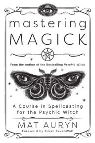 Download books from google books Mastering Magick: A Course in Spellcasting for the Psychic Witch by Mat Auryn, Silver RavenWolf, Mat Auryn, Silver RavenWolf 9780738766041
