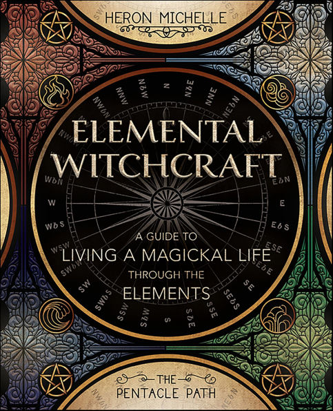 Elemental Witchcraft: A Guide to Living a Magickal Life Through the Elements