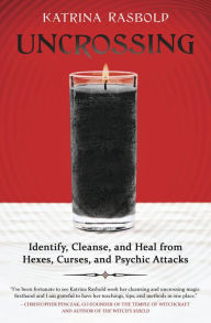 Download free books online for iphone Uncrossing: Identify, Cleanse, and Heal from Hexes, Curses, and Psychic Attack