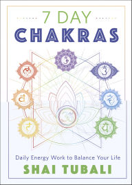 Title: 7 Day Chakras: Daily Energy Work to Balance Your Life, Author: Shai Tubali