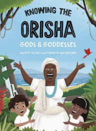 Free audio book download Knowing The Orisha Gods & Goddesses by Waldete Tristao, Caco Bressane