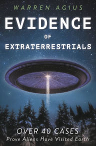 Title: Evidence of Extraterrestrials: Over 40 Cases Prove Aliens Have Visited Earth, Author: Warren Agius