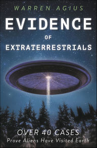Title: Evidence of Extraterrestrials: Over 40 Cases Prove Aliens Have Visited Earth, Author: Warren Agius
