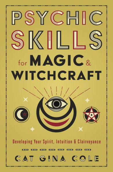 Psychic Skills for Magic & Witchcraft: Developing Your Spirit, Intuition Clairvoyance