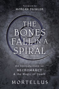 The Bones Fall in a Spiral: An Introduction to Necromancy & the Magic of Death