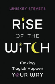 Free audio books downloading Rise of the Witch: Making Magick Happen Your Way English version
