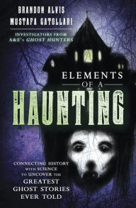 Free e books for download Elements of a Haunting: Connecting History with Science to Uncover the Greatest Ghost Stories Ever Told by  9780738768229 (English Edition)
