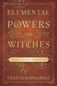 Audio books download freee Elemental Powers for Witches: Energy Magic Simplified 9780738768793 iBook PDF CHM