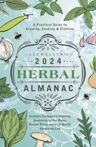 Title: Llewellyn's 2024 Herbal Almanac: A Practical Guide to Growing, Cooking & Crafting, Author: Llewellyn