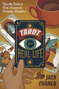 Title: Tarot for Real Life: Use the Cards to Find Answers to Everyday Questions, Author: Jack Chanek