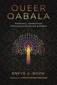 Queer Qabala: Nonbinary, Genderfluid, Omnisexual Mysticism & Magick