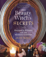 Read books online download The Beauty Witch's Secrets: Recipes & Rituals for the Modern Goddess 9780738769844