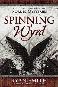 Downloading free ebooks to nook Spinning Wyrd: A Journey through the Nordic Mysteries by Ryan Smith in English 9780738769851
