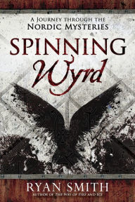 Downloading free ebooks pdf Spinning Wyrd: A Journey through the Nordic Mysteries by Ryan Smith 9780738769851 in English CHM ePub