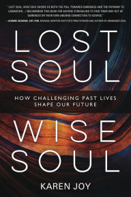 Lost Soul, Wise Soul: How Challenging Past Lives Shape Our Future