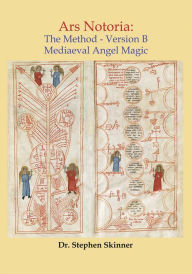 Title: Ars Notoria: The Method Version B: Mediaeval Angel Magic, Author: Stephen Skinner