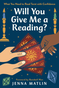 Title: Will You Give Me a Reading?: What You Need to Read Tarot with Confidence, Author: Jenna Matlin