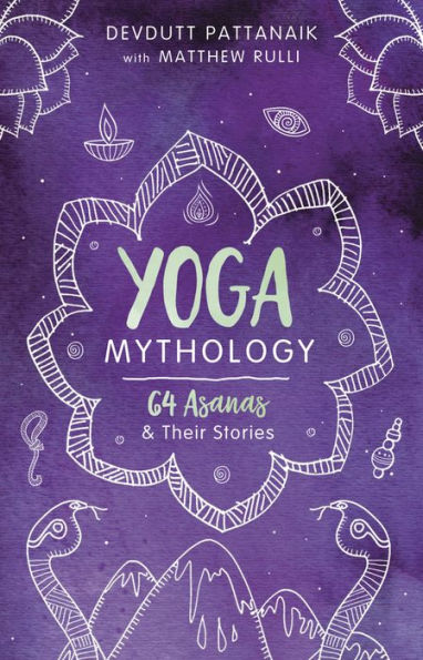 Yoga Mythology: 64 Asanas and Their Stories