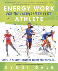 Download a book for free online Energy Work for the Everyday to Elite Athlete: How to Achieve Optimal Sports Performance by Cyndi Dale, Cyndi Dale in English 9780738770666