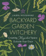 Backyard Garden Witchery: Creating Magickal Space Outside Your Door