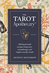 Download from google books mac os x The Tarot Apothecary: Shifting Personal Energies Using Tarot, Aromatherapy, and Simple Everyday Rituals 9780738771335