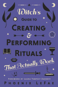 Title: A Witch's Guide to Creating & Performing Rituals: That Actually Work, Author: Phoenix LeFae