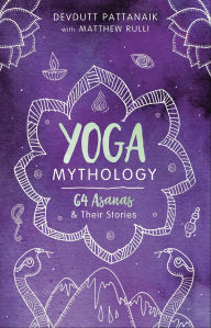 Title: Yoga Mythology: 64 Asanas & Their Stories, Author: Devdutt Pattanaik