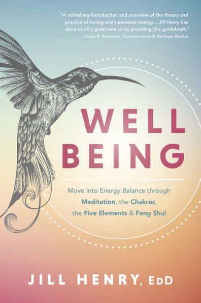 Well-Being: Move into Energy Balance through Meditation, the Chakras, Five Elements & Feng Shui