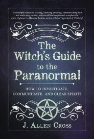 Download ebooks for free epub The Witch's Guide to the Paranormal: How to Investigate, Communicate, and Clear Spirits 9780738772080 CHM